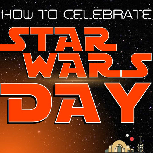 Best Ways To Celebrate Star Wars Day